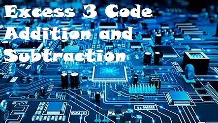 Excess 3 Code Addition and Subtraction .